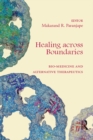 Healing across Boundaries : Bio-medicine and Alternative Therapeutics - eBook