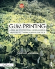 Gum Printing : A Step-by-Step Manual, Highlighting Artists and Their Creative Practice - eBook