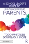 A School Leader's Guide to Dealing with Difficult Parents - eBook