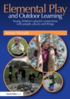Elemental Play and Outdoor Learning : Young children's playful connections with people, places and things - eBook