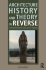 Architecture History and Theory in Reverse : From an Information Age to Eras of Meaning - eBook