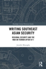 Writing Southeast Asian Security : Regional Security and the War on Terror after 9/11 - eBook