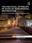 The Political Afterlife of Sites of Monumental Destruction : Reconstructing Affect in Mostar and New York - eBook