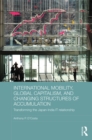 International Mobility, Global Capitalism, and Changing Structures of Accumulation : Transforming the Japan-India IT Relationship - eBook