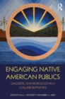 Engaging Native American Publics : Linguistic Anthropology in a Collaborative Key - eBook