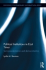 Political Institutions in East Timor : Semi-Presidentialism and Democratisation - eBook
