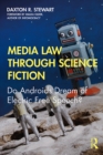 Media Law Through Science Fiction : Do Androids Dream of Electric Free Speech? - eBook