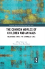 The Common Worlds of Children and Animals : Relational Ethics for Entangled Lives - eBook