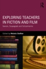 Exploring Teachers in Fiction and Film : Saviors, Scapegoats and Schoolmarms - eBook