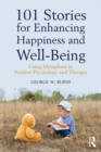 101 Stories for Enhancing Happiness and Well-Being : Using Metaphors in Positive Psychology and Therapy - eBook