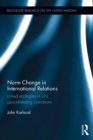 Norm Change in International Relations : Linked Ecologies in UN Peacekeeping Operations - eBook
