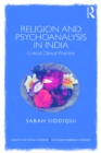 Religion and Psychoanalysis in India : Critical Clinical Practice - eBook