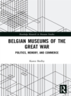 Belgian Museums of the Great War : Politics, Memory, and Commerce - eBook