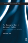 The Concept of Care in Curriculum Studies : Juxtaposing Currere and Hakbeolism - eBook