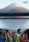 Asian Sacred Natural Sites : Philosophy and practice in protected areas and conservation - eBook