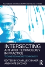 Intersecting Art and Technology in Practice : Techne/Technique/Technology - eBook