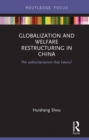 Globalization and Welfare Restructuring in China : The Authoritarianism That Listens? - eBook