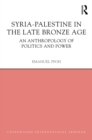 Syria-Palestine in The Late Bronze Age : An Anthropology of Politics and Power - eBook