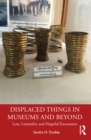 Displaced Things in Museums and Beyond : Loss, Liminality and Hopeful Encounters - eBook