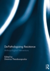 De-Pathologizing Resistance : Anthropological Interventions - eBook