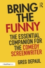 Bring the Funny : The Essential Companion for the Comedy Screenwriter - eBook