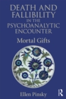 Death and Fallibility in the Psychoanalytic Encounter : Mortal Gifts - eBook