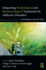 Integrating Psychological and Pharmacological Treatments for Addictive Disorders : An Evidence-Based Guide - eBook
