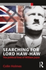Searching for Lord Haw-Haw : The Political Lives of William Joyce - eBook