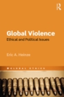 Global Violence : Ethical and Political Issues - eBook
