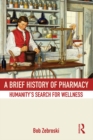 A Brief History of Pharmacy : Humanity's Search for Wellness - eBook