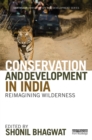 Conservation and Development in India : Reimagining Wilderness - eBook