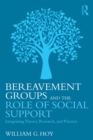 Bereavement Groups and the Role of Social Support : Integrating Theory, Research, and Practice - eBook