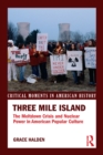 Three Mile Island : The Meltdown Crisis and Nuclear Power in American Popular Culture - eBook