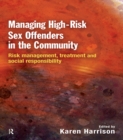 Managing High Risk Sex Offenders in the Community : Risk Management, Treatment and Social Responsibility - eBook