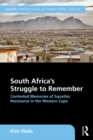 South Africa's Struggle to Remember : Contested Memories of Squatter Resistance in the Western Cape - eBook