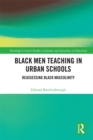 Black Men Teaching in Urban Schools : Reassessing Black Masculinity - eBook