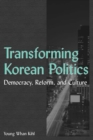 Transforming Korean Politics : Democracy, Reform, and Culture - eBook