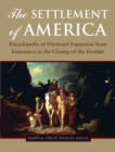 The Settlement of America : An Encyclopedia of Westward Expansion from Jamestown to the Closing of the Frontier - eBook