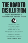 The Road to Disillusion: From Critical Marxism to Post-communism in Eastern Europe : From Critical Marxism to Post-communism in Eastern Europe - eBook