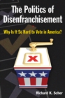 The Politics of Disenfranchisement : Why is it So Hard to Vote in America? - eBook