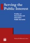 Serving the Public Interest : Profiles of Successful and Innovative Public Servants - eBook