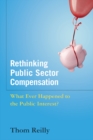 Rethinking Public Sector Compensation : What Ever Happened to the Public Interest? - eBook