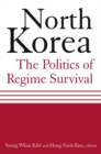 North Korea: The Politics of Regime Survival : The Politics of Regime Survival - eBook