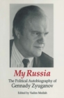 My Russia: The Political Autobiography of Gennady Zyuganov : The Political Autobiography of Gennady Zyuganov - eBook