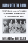 Living with the Bomb: American and Japanese Cultural Conflicts in the Nuclear Age : American and Japanese Cultural Conflicts in the Nuclear Age - eBook