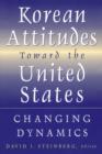 Korean Attitudes Toward the United States : Changing Dynamics - eBook