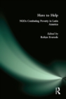 Here to Help: NGOs Combating Poverty in Latin America : NGOs Combating Poverty in Latin America - eBook