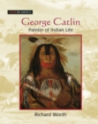 George Catlin : Painter of Indian Life - eBook