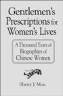 Gentlemen's Prescriptions for Women's Lives: A Thousand Years of Biographies of Chinese Women : A Thousand Years of Biographies of Chinese Women - eBook