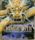 Chinese Myth: A Treasury of Legends, Art, and History : A Treasury of Legends, Art, and History - eBook
